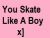 You Skate Like A Boy