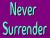 I Will Never Surrender To You! 