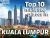 List down the Top 10 must see places in Kuala, Lumpur Malaysia