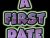 "A First Date"