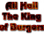 "All Hail The King of Burgers"